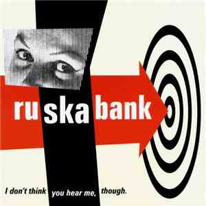 Ruskabank - I Don't Think You Hear Me, Though.
