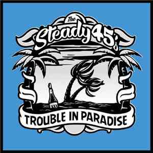 The Steady 45's - Trouble In Paradise