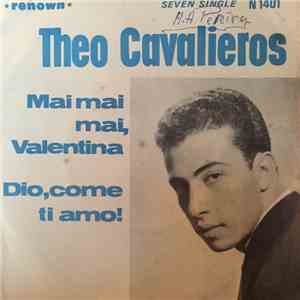 Theo Cavalieros - Mai Mai Mai, Valentina - Dio Come Ti Amo