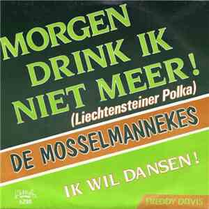 De Mosselmannekes / Freddy Davis - Morgen Drink Ik Niet Meer! / Ik Wil Dansen!