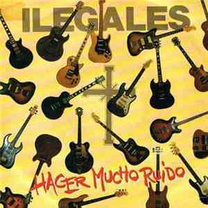 Ilegales  - Hacer Mucho Ruido