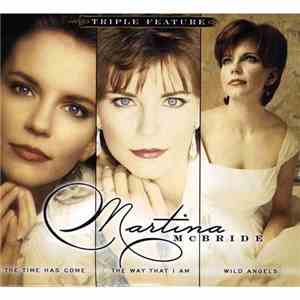 Martina McBride - Triple Feature: The Time Has Come / The Way That I Am / Wild Angels