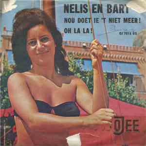 Nelis En Bart - Nou Doet Ie 't Niet Meer! / Oh la La!