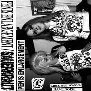 Penis Enlargement / Sauerkraut  - Girls Just Wanna Have Noise!