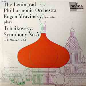 Tchaikovsky, Eugen Mravinsky, Leningrad Philharmonic Orchestra - The Leningrad Philharmonic Orchestra; Eugen Mravinsky, Conductor; Plays Tchaikovsky: Symphony No. 5 In E Minor, Op. 64