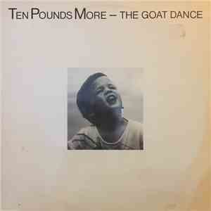 Ten Pounds More - The Goat Dance