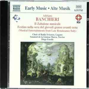 Adriano Banchieri - Choir Of Radio Svizzera, Lugano, Sonatori De La Gioiosa Marca, Treviso, Diego Fasolis - Il Zabaione Musicale / Festino Nella Sera Del Giovedì Grasso Avanti Cena