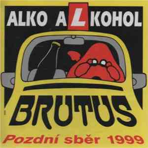Brutus  - Alko Alkohol - Pozdní Sběr 1999