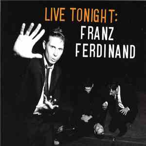 Franz Ferdinand - Live Tonight: Franz Ferdinand (Manchester Academy, 6th March 2009)