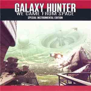 Galaxy Hunter - We Came From Space - Special Instrumental Edition