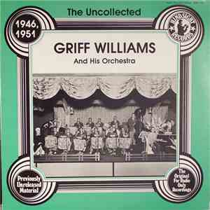 Griff Williams And His Orchestra - The Uncollected Griff Williams And His Orchestra 1946, 1951