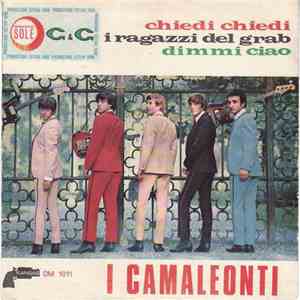 I Camaleonti - Chiedi Chiedi / I Ragazzi Del Grab / Dimmi Ciao