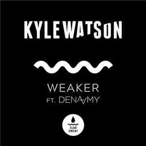 Kyle Watson Ft. Dena Amy - Weaker