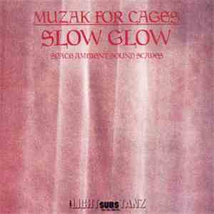 Muzak For Cages - Slow Glow