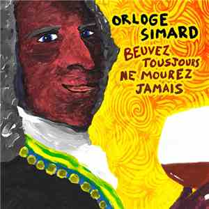 Orloge Simard - Beuvez Toujours, Ne Mourez Jamais