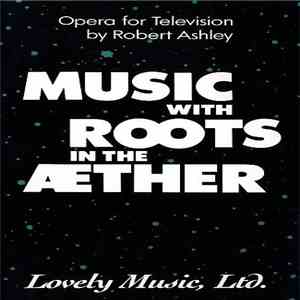 Robert Ashley - Music With Roots In The Aether
