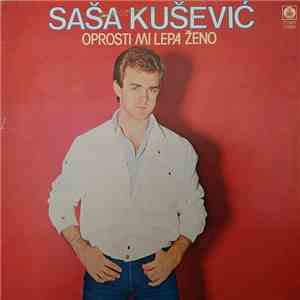 Saša Kušević I Ansambl "Daniluška" - Oprosti Mi Lepa Ženo