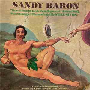 Sandy Baron - How I Found God, Zen, Yoga, est, Arica, Sufi, Scientology, TM...and my life STILL SUCKS! (A Light Look At Enlightenment)