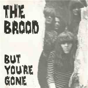 The Brood  - But You're Gone / You Don't Need Me