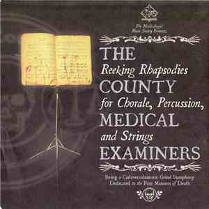 The County Medical Examiners - Reeking Rhapsodies For Chorale, Percussion And Strings