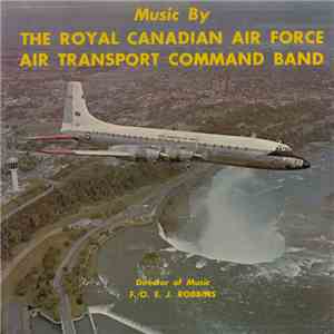 The Royal Canadian Air Force Air Transport Command Band - Music By The Royal Canadian Air Force Air Transport Command Band