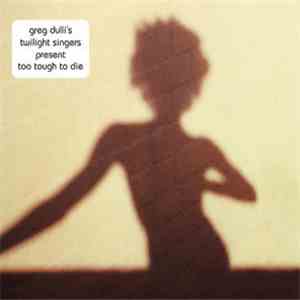 The Twilight Singers - Too Tough To Die
