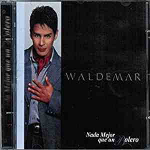 Waldemar  - Nada Mejor Que Un Bolero