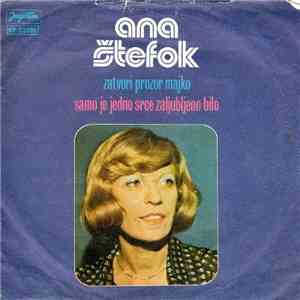Ana Štefok - Zatvori Prozor Majko / Samo Je Jedno Srce Zaljubljeno Bilo