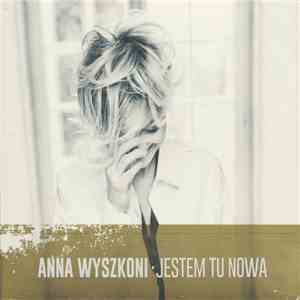 Anna Wyszkoni - Jestem Tu Nowa