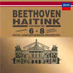 Beethoven, Haitink, Royal Concertgebouw Orchestra - Symphonies 6 & 8 / "Egmont" Overture
