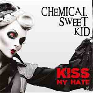 Chemical Sweet Kid - Kiss My Hate