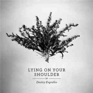 Dmitry Evgrafov - Lying On Your Shoulder EP