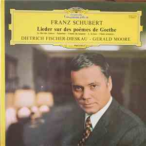 Franz Schubert - Dietrich Fischer-Dieskau, Gerald Moore - Lieder Sur Des Poèmes De Goethe: Le Roi Des Aulnes / Eglantine / Chants Du Harpiste / A La Lune / Chant Nocturne...