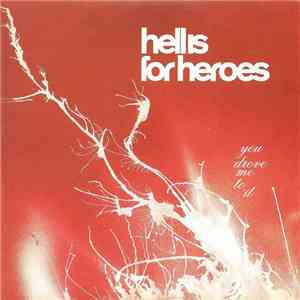 Hell Is For Heroes - You Drove Me To It