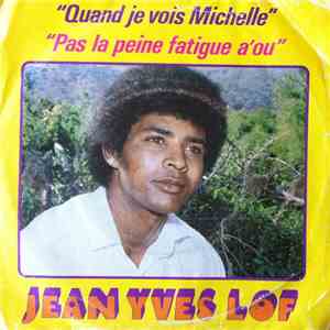 Jean Yves Lof - Quand Je Vois Michèle / Pas La Peine Fatigue A Ou