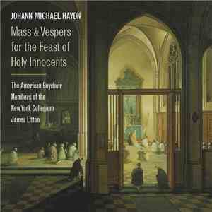 Johann Michael Haydn - The American Boychoir, Members Of The New York Collegium, James Litton - Mass & Vespers For The Feast Of Holy Innocents