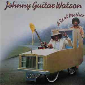 Johnny Guitar Watson - A Real Mother