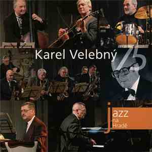 Karel Velebný - Karel Velebný 75 (Jazz At Prague Castle 2006)