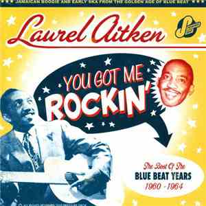 Laurel Aitken - You Got Me Rockin' - The Blue Beat Years 1960-1964