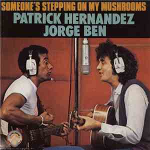 Patrick Hernandez, Jorge Ben - Someone's Stepping On My Mushrooms