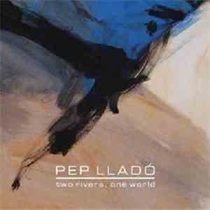 Pep Lladó - Two Rivers, One World