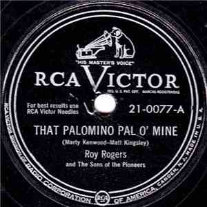 Roy Rogers And The Sons Of The Pioneers - That Palomino Pal O' Mine / Home On The Range