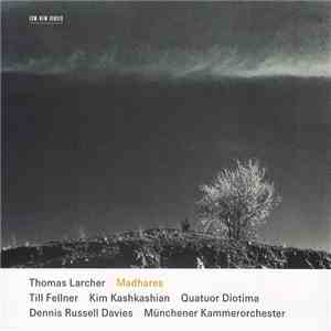 Thomas Larcher / Till Fellner, Kim Kashkashian, Quatuor Diotima, Dennis Russell Davies, Münchener Kammerorchester - Madhares