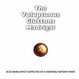 Voluptuous Gluttons Madrigal - Acid Rains Effects Affected By A Growing Nation's Pride