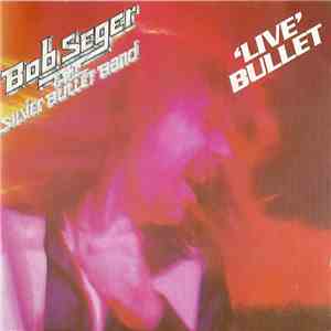 Bob Seger And The Silver Bullet Band - 'Live' Bullet