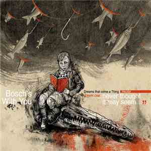Bosch's With You - Trilogy Dreams That Come A Thing Part One "...Never Thought It May Seem..."