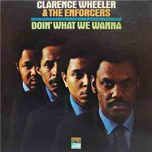 Clarence Wheeler & The Enforcers - Doin' What We Wanna