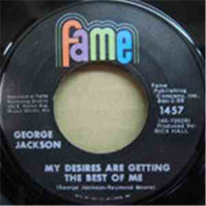 George Jackson  - My Desires Are Getting The Best Of Me / Find 'Em, Fool 'Em And Forget 'Em