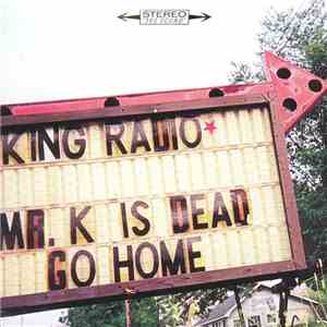 King Radio  - Mr. K Is Dead, Go Home