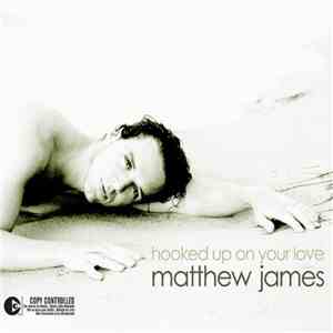 Matthew James - Hooked Up On Your Love